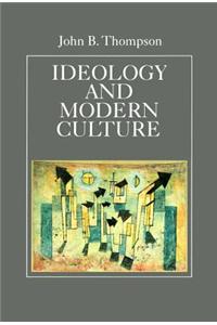 Ideology and Modern Culture - Critical Social Theory in the Era of Mass Communication