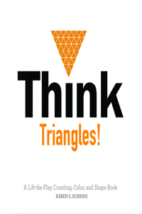 Think Triangles!: A Lift-The-Flap Counting, Color, and Shape Book