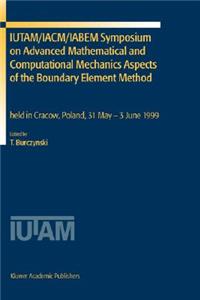 Iutam/Iacm/Iabem Symposium on Advanced Mathematical and Computational Mechanics Aspects of the Boundary Element Method