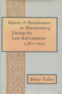Pastors and Parishioners in Württemberg During the Late Reformation, 1581-1621