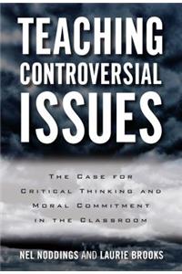 Teaching Controversial Issues: The Case for Critical Thinking and Moral Commitment in the Classroom