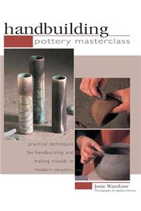 Handbuilding Pottery Masterclass: Practical Techniques for Handbuilding and Making Moulds in Modern Ceramics