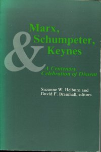 Marx, Schumpeter and Keynes: A Centenary Celebration of Dissent
