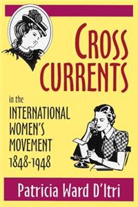 Cross Currents in the International Women's Movement, 1848-1948
