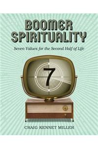 Boomer Spirituality: Seven Values for the Second Half of Life