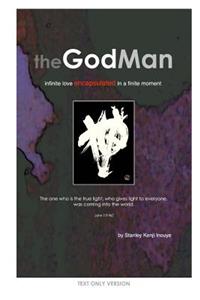 GodMan (Text Only Version): infinite love encapsulated in a finite moment