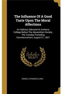 The Influence Of A Good Taste Upon The Moral Affections