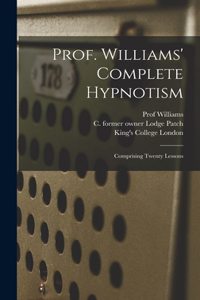 Prof. Williams' Complete Hypnotism [electronic Resource]