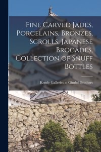 Fine Carved Jades, Porcelains, Bronzes, Scrolls, Japanese Brocades, Collection of Snuff Bottles