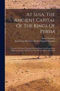 At Susa, The Ancient Capital Of The Kings Of Persia