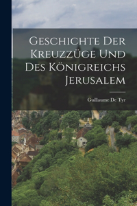 Geschichte Der Kreuzzüge Und Des Königreichs Jerusalem