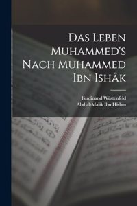 Das Leben Muhammed's nach Muhammed Ibn Ishâk