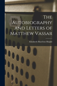 Autobiography and Letters of Matthew Vassar