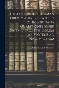 Doctrine of Human Liberty and Free Will in John Buridan's Quaestiones Super Decem Libros Ethicorum Aristotelis ad Nicomachum