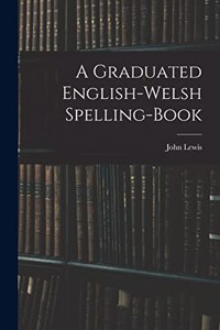 Graduated English-Welsh Spelling-book