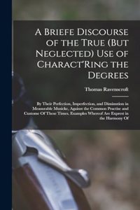 Briefe Discourse of the True (But Neglected) Use of Charact'Ring the Degrees