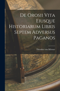 De Orosii vita Eiusque Historiarum Libris Septem Adversus Paganos