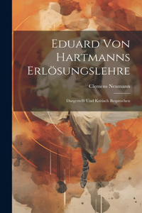 Eduard von Hartmanns Erlösungslehre; dargestellt und kritisch besprochen