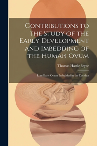 Contributions to the Study of the Early Development and Imbedding of the Human Ovum
