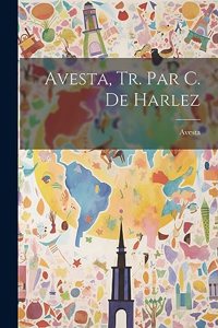 Avesta, Tr. Par C. De Harlez