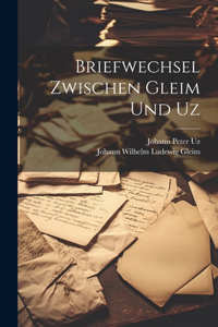 Briefwechsel zwischen Gleim und Uz