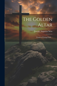 Golden Altar; Forms of Living Faith ..