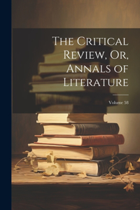 Critical Review, Or, Annals of Literature; Volume 58