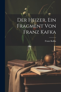 Heizer, ein Fragment von Franz Kafka