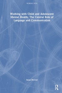 Working with Child and Adolescent Mental Health: The Central Role of Language and Communication