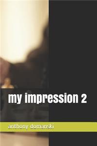 my impression 2