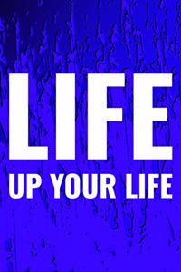Life Up Your Life