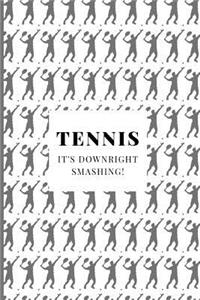 Tennis It's Downright Smashing!: Tennis Journal and Blank Notebook, Lined Pages, For Work or Home, To Do List, Planning, Tactics and Strategy, Coach and Training, Gray Player