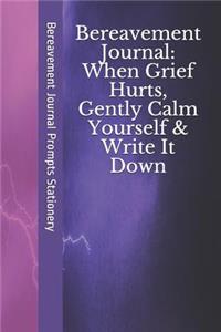 Bereavement Journal: When Grief Hurts, Gently Calm Yourself & Write It Down: 60 Writing Prompts6 x 9 Inches120 PagesLined PaperNotebook