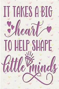 It Takes a Big Heart to Help Shape Little Minds