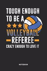 Tough Enough To Be A Volleyball Referee And Crazy Enough To Lover It Notebook