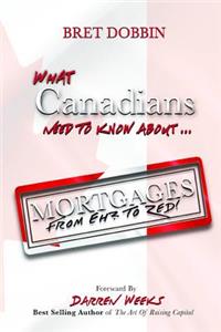 What Canadians Need to Know About Mortgages From 
