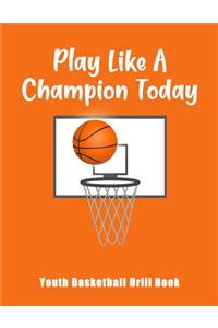 Play Like A Champion Today: Youth Basketball Drill Book
