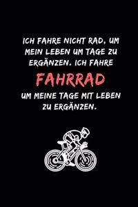 Ich fahre nicht Rad, um mein Leben um Tage zu ergänzen. Ich fahre Fahrrad, um meine Tage mit Leben zu ergänzen.
