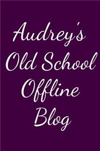 Audrey's Old School Offline Blog