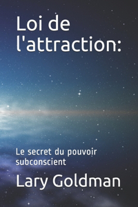 Loi de l'attraction: : Le secret du pouvoir subconscient