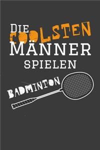 Die coolsten Männer spielen Badminton