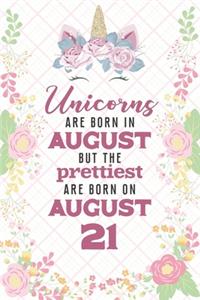 Unicorns Are Born In August But The Prettiest Are Born On August 21
