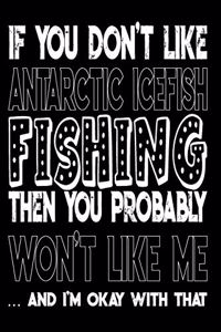 If You Don't Like Antarctic Icefish Fishing Then You Probably Won't Like Me And I'm Okay With That