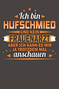 Ich Bin Hufschmied Und Kein Frauenarzt Aber Ich Kann Es Mir Ja Trotzdem Mal Anschauen