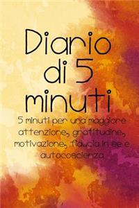 Diario Di 5 Minuti 5 Minuti Per Una Maggiore Attenzione, Gratitudine, Motivazione, Fiducia in Se E Autocoscienza