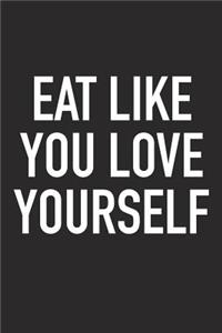 Eat Like You Love Yourself