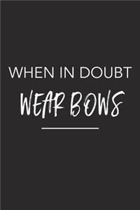 When in Doubt Wear Bows