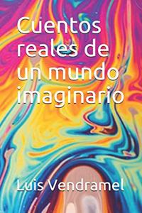 Cuentos Reales de Un Mundo Imaginario