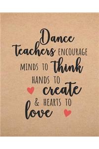 Dance Teachers Encourage Minds to Think Hands to Create & Hearts to Love