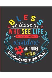 Bless Those Who See Life Through a Different Window and Those Who Understand Their View